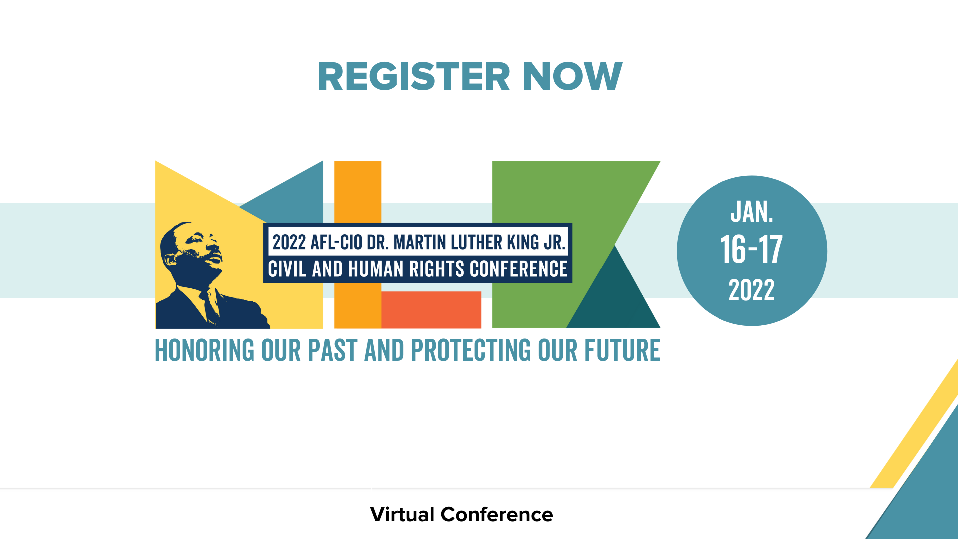 Register Now. 2022 AFL-CIO Dr. Martin Luther King Jr. Civil and Human Rights Conference. Jan. 16–17, 2022. Honoring Our Past and Protecting Our Future. Virtual Conference.