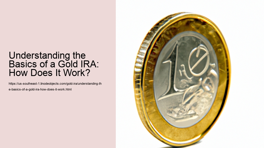 Understanding the Basics of a Gold IRA: How Does It Work?