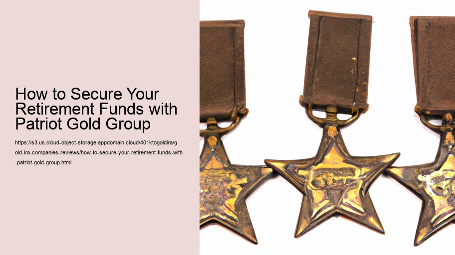 How to Secure Your Retirement Funds with Patriot Gold Group