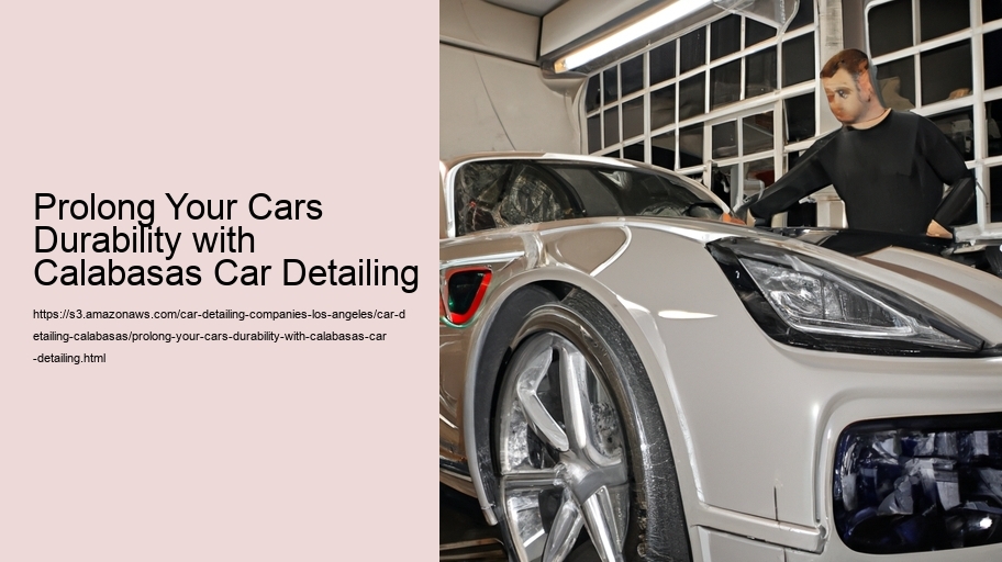 Prolong Your Cars Durability with Calabasas Car Detailing