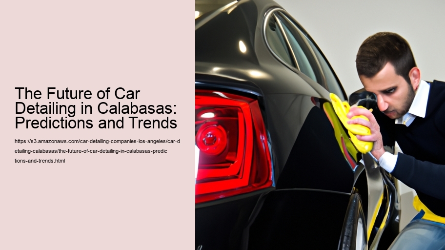 The Future of Car Detailing in Calabasas: Predictions and Trends