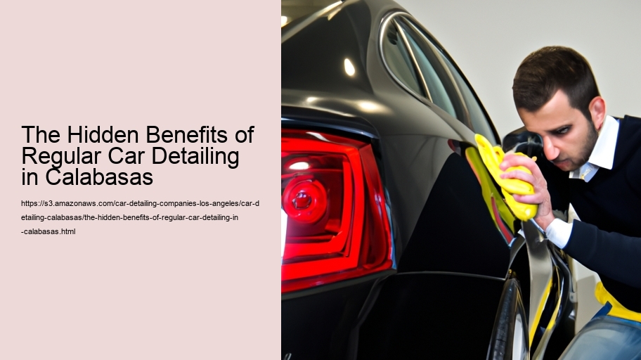 The Hidden Benefits of Regular Car Detailing in Calabasas