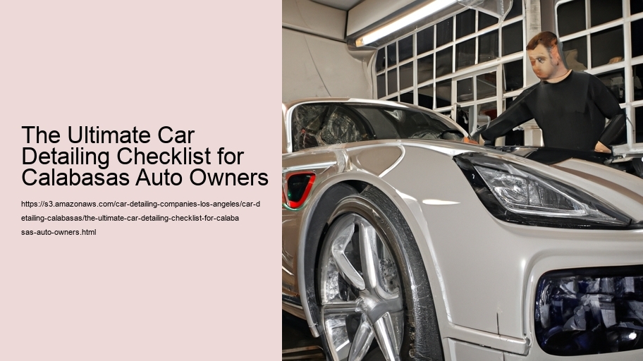 The Ultimate Car Detailing Checklist for Calabasas Auto Owners