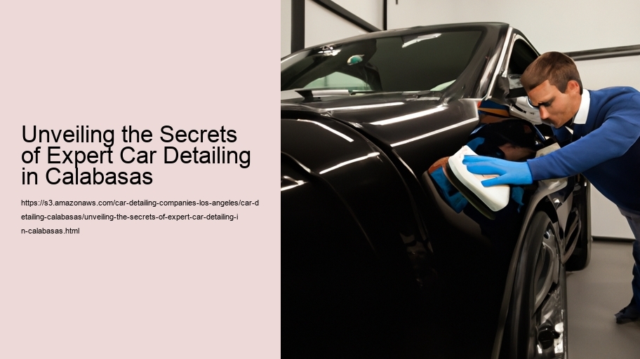Unveiling the Secrets of Expert Car Detailing in Calabasas
