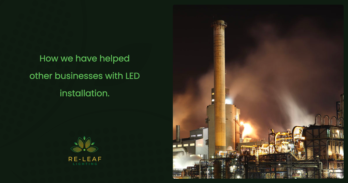 Re-Leaf Lighting | LED Case Studies | How we Help Businesses