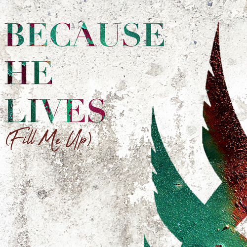 Because He Lives (Fill Me Up) Cover Art Blurred Background
