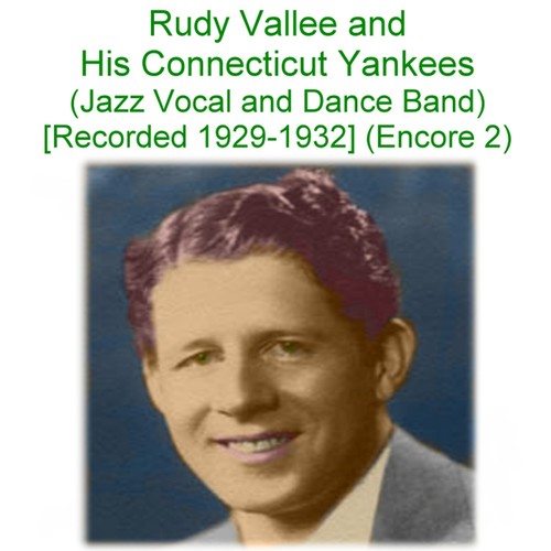 Rudy Vallee & His Connecticut Yankees (Jazz Vocal and Dance Band) [Recorded 1929 -1932] [Encore 2] Cover Art Blurred Background