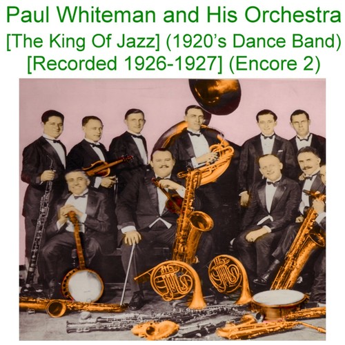 Paul Whiteman and His Orchestra (The King of Jazz) [1920s Dance Band] [Recorded 1926 - 1927] [Encore 2] Cover Art Blurred Background