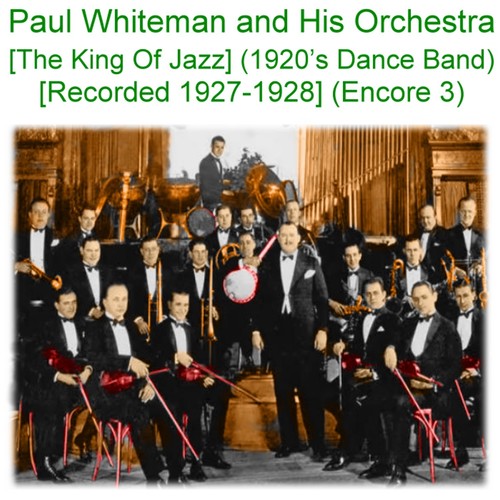 Paul Whiteman and His Orchestra (The King of Jazz) [1920s Dance Band] [Recorded 1927 - 1928] [Encore 3] Cover Art Blurred Background