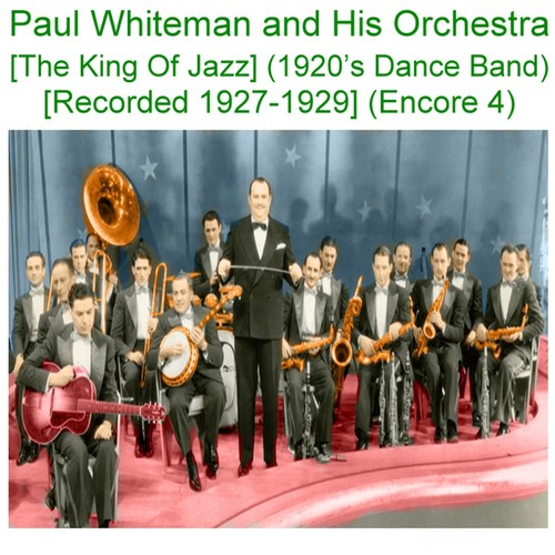 Paul Whiteman and His Orchestra (The King of Jazz) [1920s Dance Band] [Recorded 1927 - 1929] [Encore 4] Cover Art Blurred Background