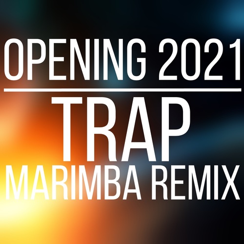 Opening 2021 (Trap Marimba Remix) Cover Art Blurred Background