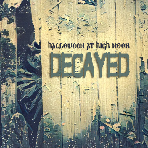 Halloween at High Noon: Decayed Cover Art Blurred Background