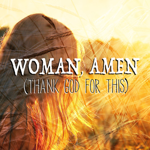 Woman, Amen (Thank God for This) [Chorus] [Cover] Cover Art Blurred Background