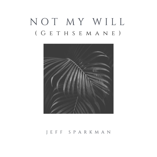 Not My Will (Gethsemane) Cover Art Blurred Background