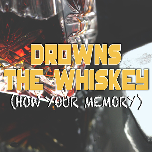 Drowns the Whiskey (How Your Memory) [Chorus] [Cover] Cover Art Blurred Background