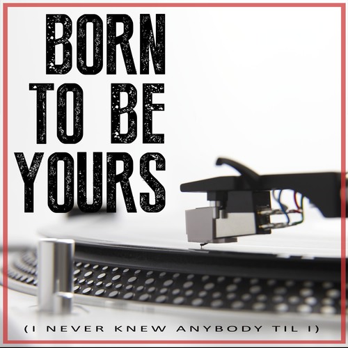 Born to Be Yours (I Never Knew Anybody Til I...) [Chorus] [Cover] Cover Art Blurred Background