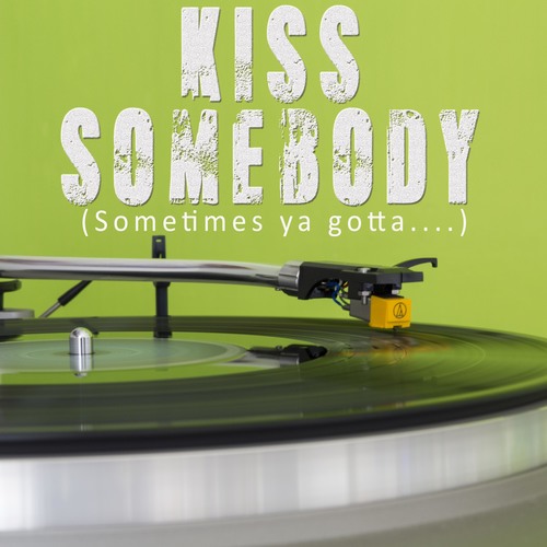Kiss Somebody (Sometime's Ya Gotta...) [Chorus] [Cover] Cover Art Blurred Background
