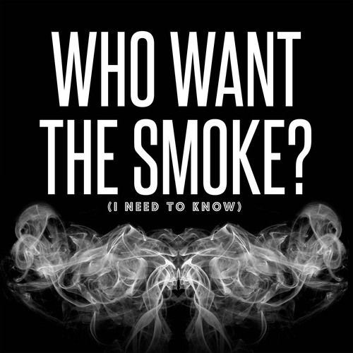 Who Want the Smoke? (I Need to Know) [Chorus] [Cover] Cover Art Blurred Background