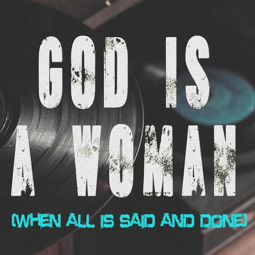 God Is a Woman (When All Is Said and Done) [Chorus] [Cover] Cover Art Blurred Background