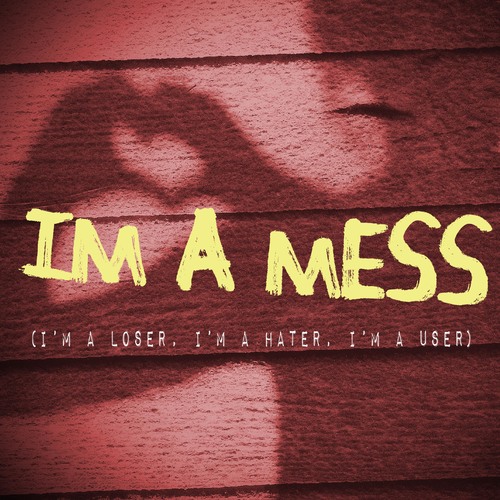 I'm a Mess (I'm a Loser, I'm a Hater, I'm a User) [Chorus] [Cover] Cover Art Blurred Background