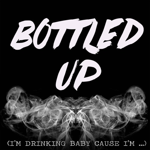 Bottled Up (I'm Drinking Baby Cause I'm...) [Chorus] [Cover] Cover Art Blurred Background