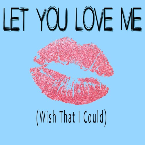 Let You Love Me (Wish That I Could Let You) [Chorus] [Cover] Cover Art Blurred Background