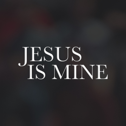 Jesus Is Mine Cover Art Blurred Background