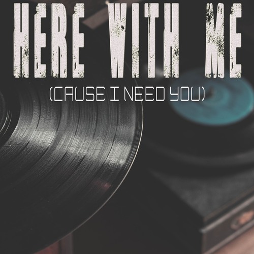 Here with Me (Cause I Need You) [Chorus] [Cover] Cover Art Blurred Background