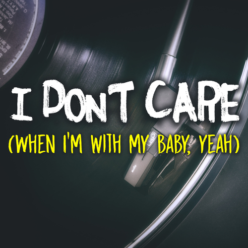 I Don't Care (When I'm with My Baby, Yeah) [Chorus] [Cover] Cover Art Blurred Background
