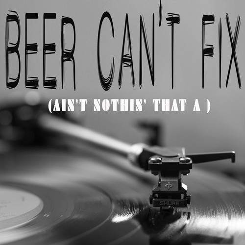 Beer Can't Fix (Ain't Nothing That A) [Chorus] [Cover] Cover Art Blurred Background