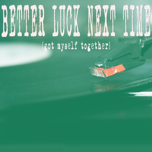 Better Luck Next Time (Got Myself Together) [Chorus] [Cover] Cover Art Blurred Background