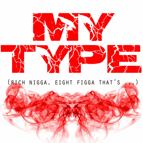 My Type (Rich Nigga, Eight Figga That's My...) [Chorus] [Cover] Cover Art Blurred Background