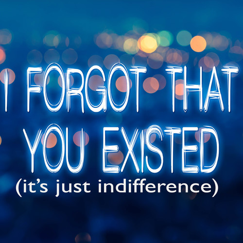 I Forgot That You Existed (It's Just Indifference) [Chorus] [Cover] Cover Art Blurred Background