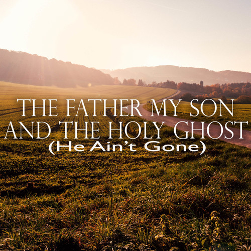 The Father, My Son and the Holy Ghost (He Ain't Gone) [Chorus] [Cover] Cover Art Blurred Background