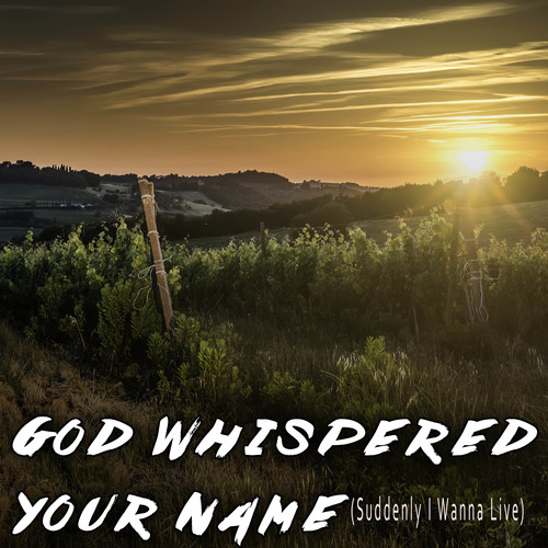 God Whispered Your Name (Suddenly I Wanna Live) [Chorus] [Cover] Cover Art Blurred Background