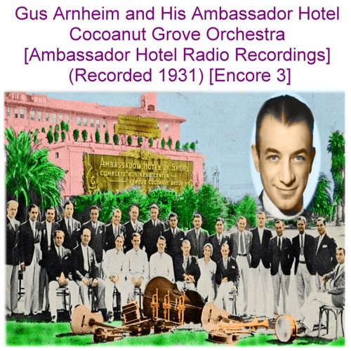 Gus Arnheim and His Ambassador Hotel Cocoanut Grove Orchestra (Ambassador Hotel Radio Recordings) [Recorded 1931] [Encore 3] Cover Art Blurred Background