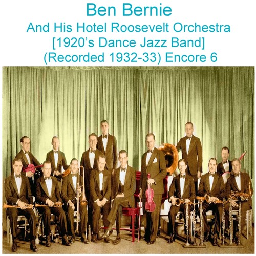 Ben Bernie and His Hotel Roosevelt Orchestra (1920’s Dance Jazz Band) [Recorded 1932 - 33] [Encore 6] Cover Art Blurred Background