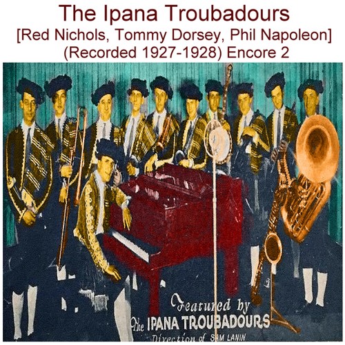 The Ipana Troubadours (Red Nichols, Tommy Dorsey, Phil Napoleon) [Recorded 1927-1928] [Encore 2] Cover Art Blurred Background