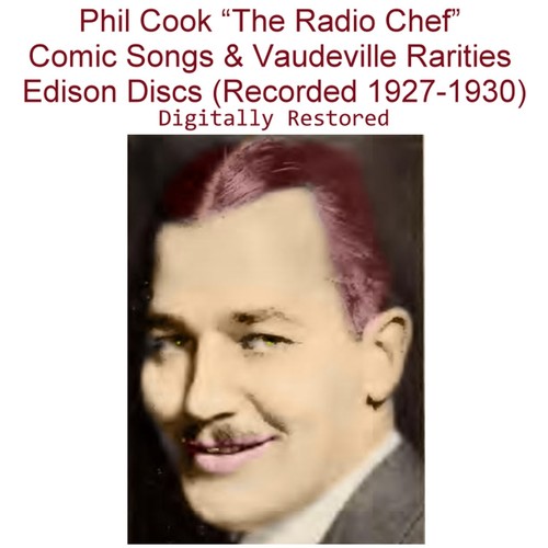 Phil Cook (The Radio Chef) Comic Songs & Vaudeville Rarities Edison [Recorded 1927-1930] Cover Art Blurred Background