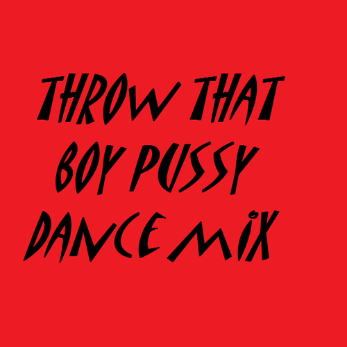 Throw That Boy Pussy (Dance Mix) Cover Art Blurred Background