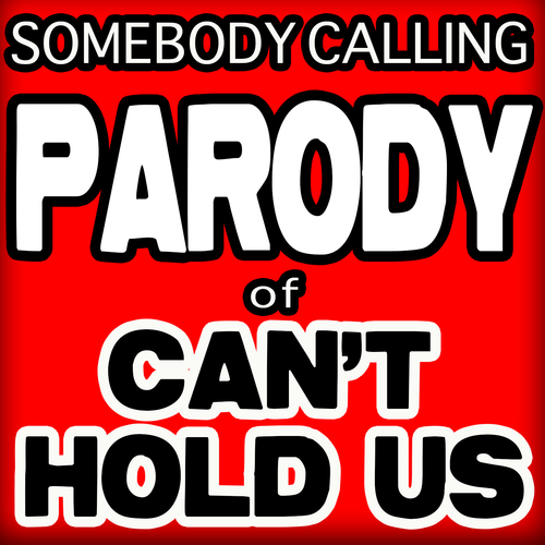 Somebody Calling (Parody of "Can't Hold Us") Cover Art Blurred Background