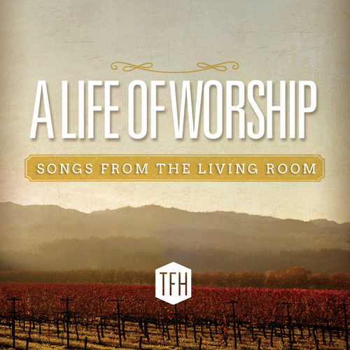A Life of Worship (Songs from the Living Room) Cover Art Blurred Background