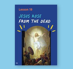 Chapter 19 - Jesus Rose from the Dead