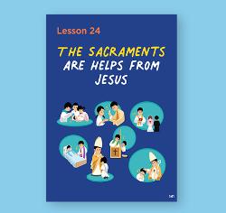 Chapter 24 - The Sacraments are Helps from Jesus