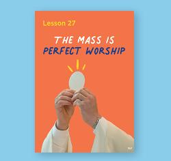 Chapter 27 - The Mass is Perfect Worship