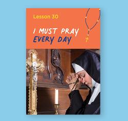 Chapter 30 - I Must Pray Every Day