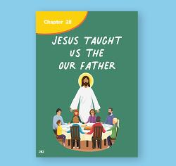 Chapter 28 - Jesus Taught Us the Our Father