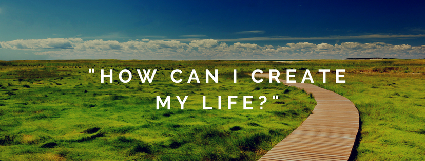 How-can-i-create-my-life_1 How-can-i-create-my-life_1