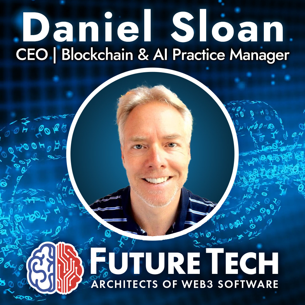 Daniel Sloan | CEO / Blockchain & AI Practice Manager - Future Tech ...