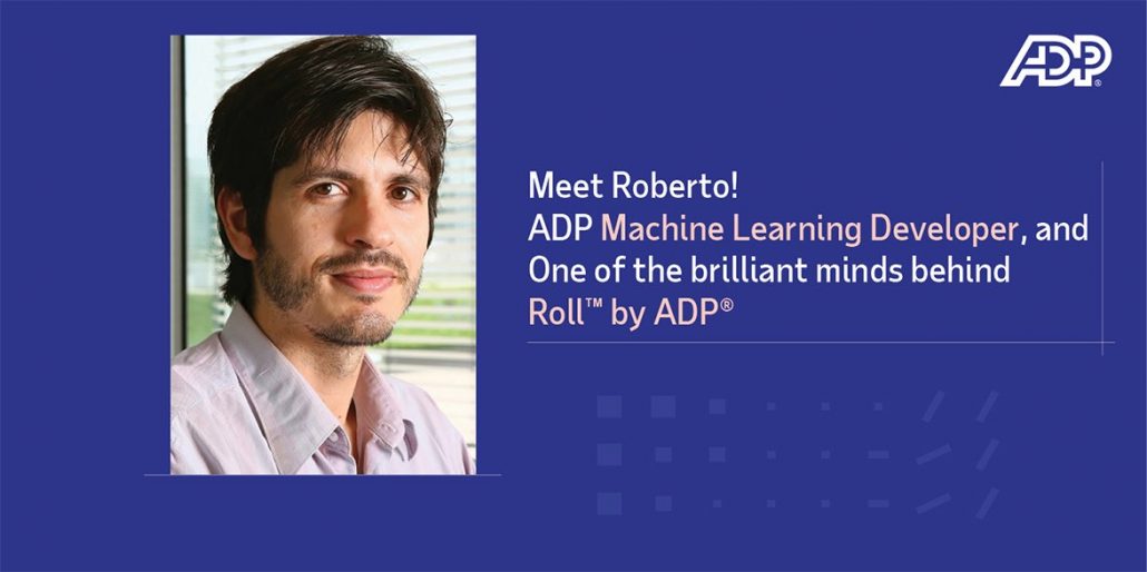 Meet Roberto! ADP Machine Learning Developer, and One of the brilliant minds behind Roll by ADP
